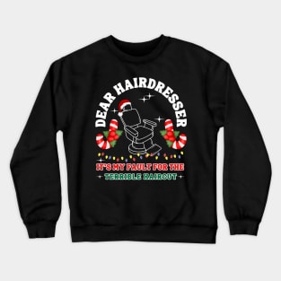 Dear Hairdresser It's my fault for the terrible haircut Crewneck Sweatshirt